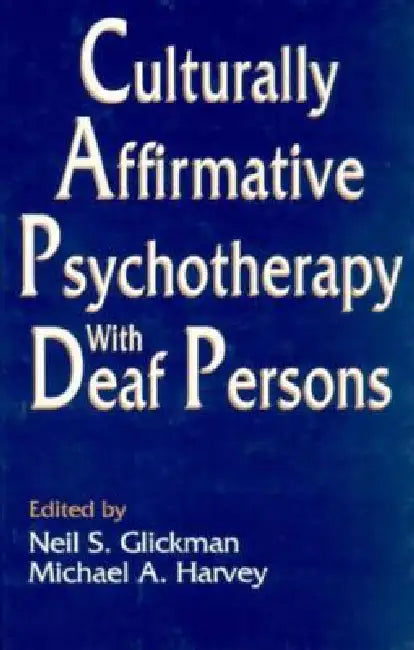 Culturally Affirmative Psychotherapy With Deaf Persons by Neil S. Glickman