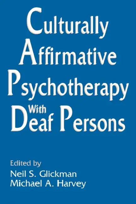 Culturally Affirmative Psychotherapy with Deaf Persons by Neil S. Glickman, Michael a. Harvey
