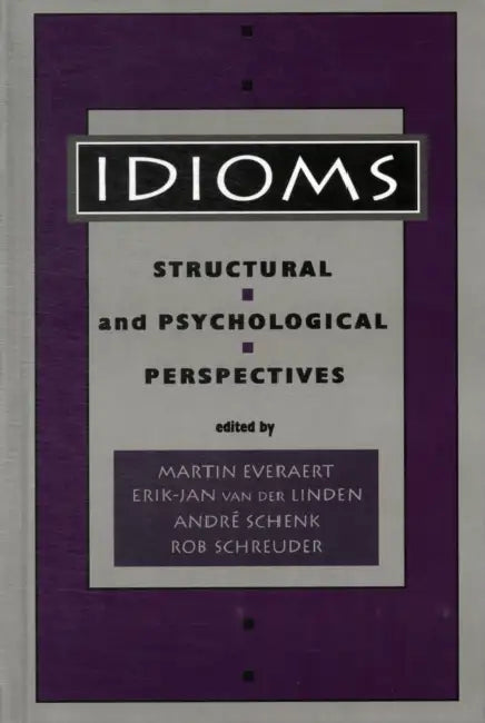 Idioms: Structural and Psychological Perspectives by Martin Everaert