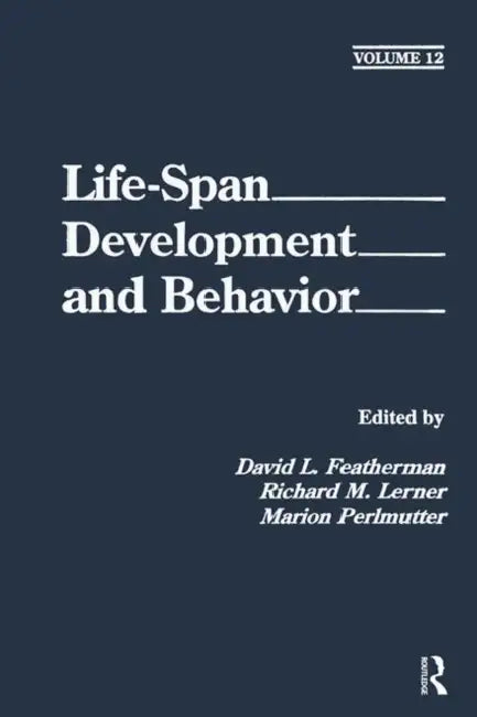 Life-Span Development and Behavior: Volume 12 by David L. Featherman, Richard M. Lerner, Marion Perlmutter