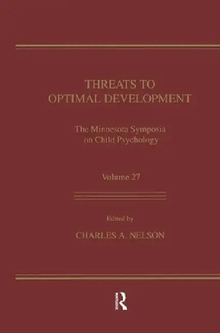Threats To Optimal Development: Integrating Biological, Psychological, and Social Risk Factors: the Minnesota Symposia on Child Psychology, Volume 27 by Charles A. Nelson