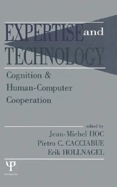 Expertise and Technology: Cognition & Human-computer Cooperation by Jean-Michel Hoc