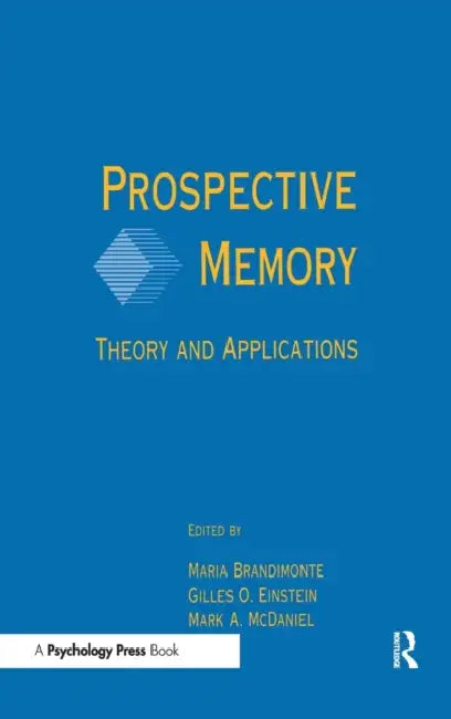 Prospective Memory: Theory and Applications by Maria A. Brandimonte, Gilles O. Einstein, Mark A. McDaniel