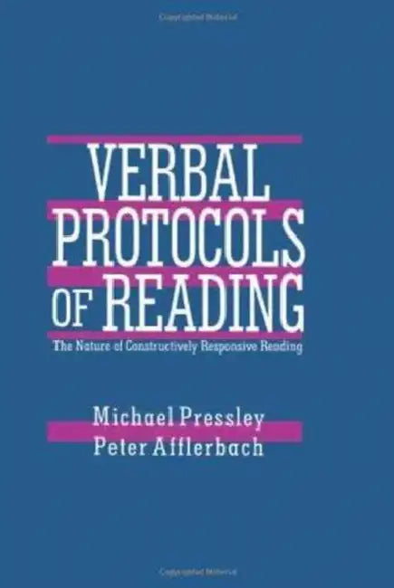 Verbal Protocols of Reading: The Nature of Constructively Responsive Reading by Michael Pressley, Peter Afflerbach