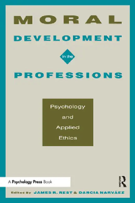 Moral Development in the Professions: Psychology and Applied Ethics by James R. Rest
