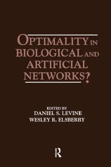 Optimality in Biological and Artificial Networks? by Daniel S. Levine, Wesley R. Elsberry