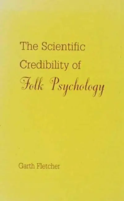 The Scientific Credibility of Folk Psychology by Garth J. O. Fletcher