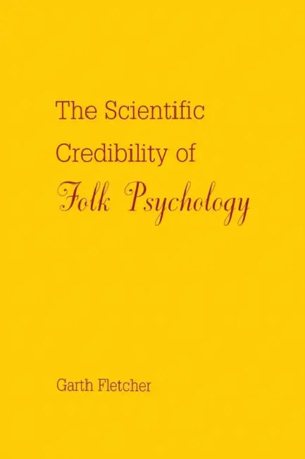 The Scientific Credibility of Folk Psychology by Garth J. O. Fletcher