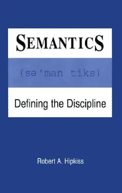 Semantics: Defining the Discipline by Robert A. Hipkiss