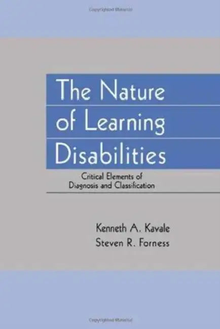 The Nature of Learning Disabilities: Critical Elements of Diagnosis and Classification by Kenneth A. Kavale