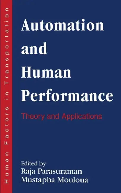 Automation and Human Performance: Theory and Applications by Raja Parasuraman, Mustapha Mouloua