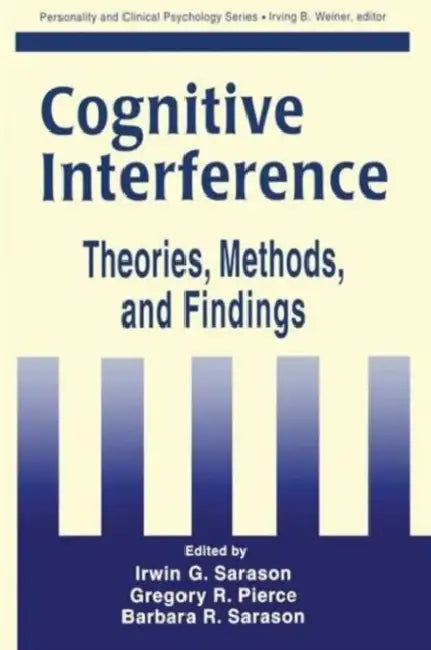 Cognitive Interference: Theories, Methods, and Findings by Irwin G. Sarason