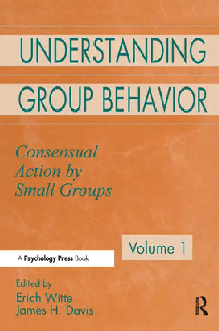 Understanding Group Behavior: Volume 1:Consensual Action By Small Groups; Volume 2: Small Group Processes and Interpersonal Relations by Witte Erich H.