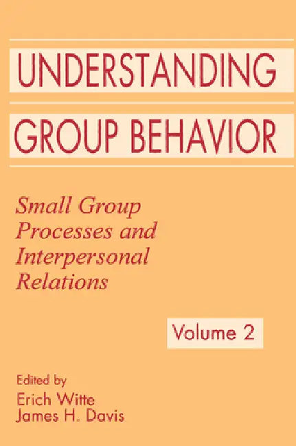 Understanding Group Behavior: Volume 1: Consensual Action By Small Groups; Volume 2: Small Group Processes and Interpersonal Relations by Witte Erich H.