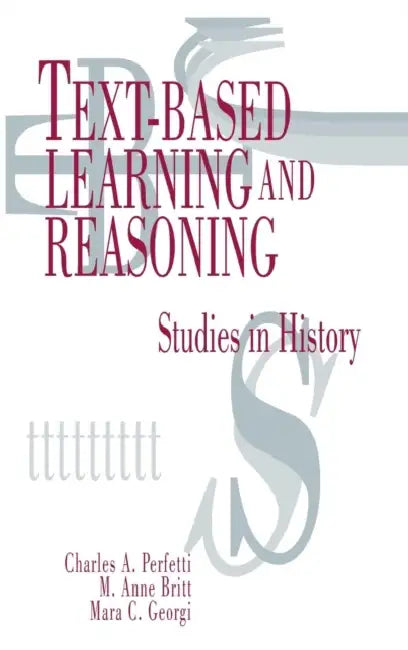 Text-based Learning and Reasoning: Studies in History by Charles A. Perfetti