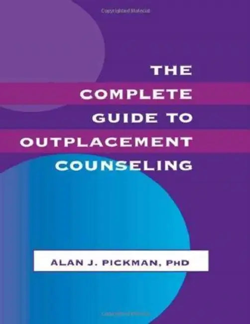 The Complete Guide To Outplacement Counseling by Alan J. Pickman