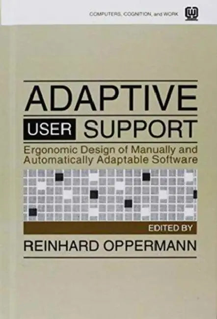 Adaptive User Support: Ergonomic Design of Manually and Automatically Adaptable Software by Reinhard Oppermann