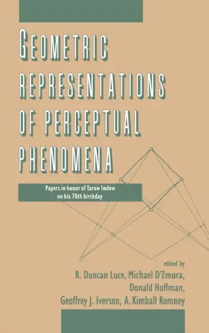 Geometric Representations of Perceptual Phenomena: Papers in Honor of Tarow indow on His 70th Birthday by R. Duncan Luce, Donald D. Hoffman, Michael D'Zmura
