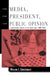 The Media, the President, and Public Opinion: A Longitudinal Analysis of the Drug Issue, 1984-1991 by William J. Gonzenbach