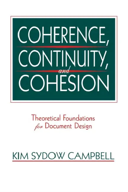 Coherence, Continuity, and Cohesion: Theoretical Foundations for Document Design by Kim Sydow Campbell