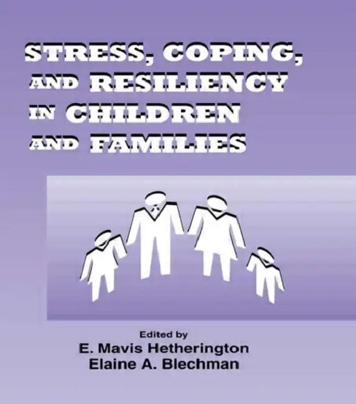 Stress, Coping, and Resiliency in Children and Families by E. Mavis Hetherington