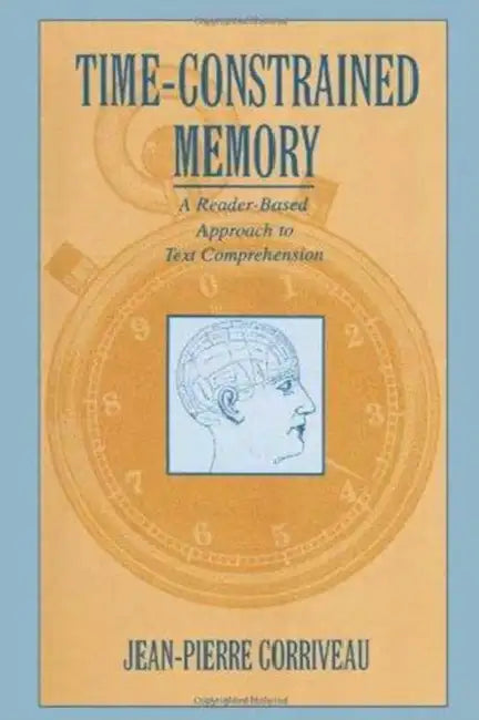 Time-constrained Memory: A Reader-based Approach To Text Comprehension by Corriveau Jean-Pierre