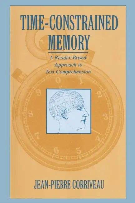 Time-constrained Memory: A Reader-based Approach To Text Comprehension by Jean-Pierre Corriveau