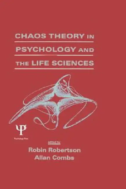 Chaos theory in Psychology and the Life Sciences by Robin Robertson