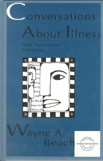 Conversations About Illness: Family Preoccupations With Bulimia by Wayne A. Beach