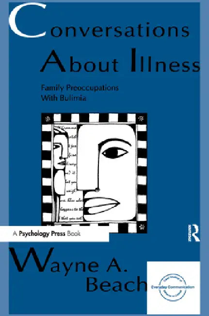 Conversations About Illness: Family Preoccupations With Bulimia by Wayne A. Beach