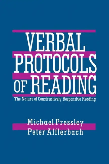 Verbal Protocols of Reading: The Nature of Constructively Responsive Reading by Michael Pressley, Peter Afflerbach
