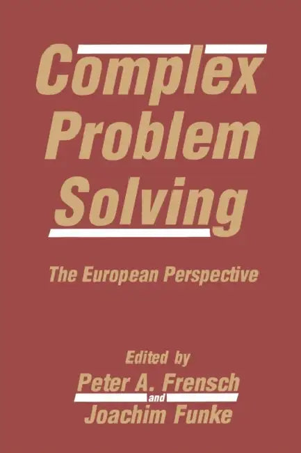 Complex Problem Solving: The European Perspective by Peter A. Frensch, Joachim Funke