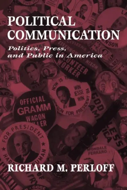 Political Communication: Politics, Press, and Public in America by Richard M. Perloff