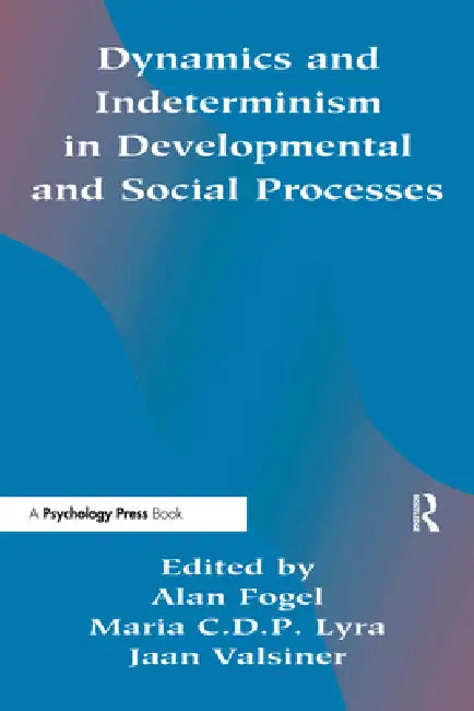 Dynamics and indeterminism in Developmental and Social Processes by Alan Fogel