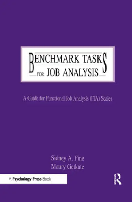 Benchmark Tasks for Job Analysis: A Guide for Functional Job Analysis (fja) Scales by Sidney A. Fine