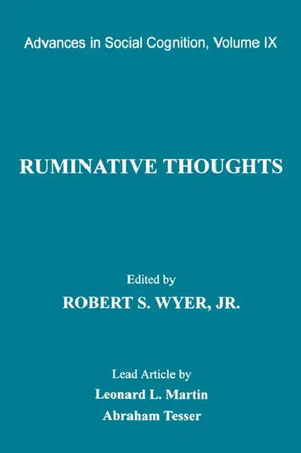 Ruminative Thoughts: Advances in Social Cognition, Volume IX by Robert S. Wyer Jr