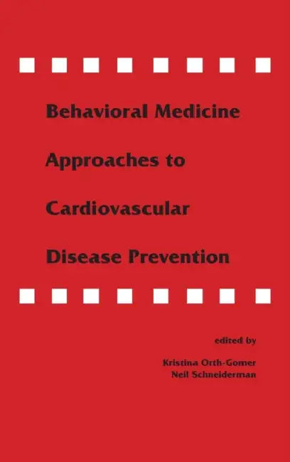 Behavioral Medicine Approaches to Cardiovascular Disease Prevention by Kristina Orth-Gom'r, Neil Schneiderman, Kristina Orth-Gomer