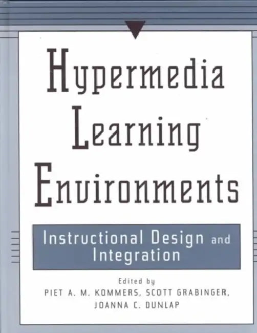 Hypermedia Learning Environments: Instructional Design and Integration by Piet A. M. Kommers