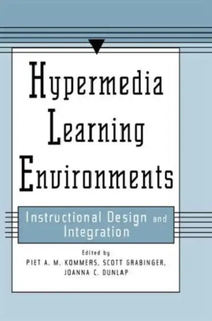 Hypermedia Learning Environments: Instructional Design and Integration by Piet A. M. Kommers