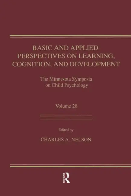 Basic and Applied Perspectives on Learning, Cognition, and Development: The Minnesota Symposia on Child Psychology, Volume 28 by Charles A. Nelson