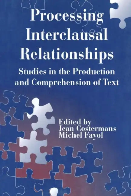 Processing interclausal Relationships: Studies in the Production and Comprehension of Text by Jean Costermans, Michel Fayol