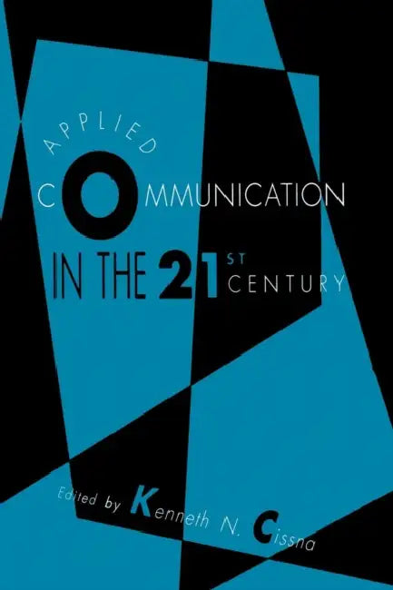 Applied Communication in the 21st Century by Kenneth N. Cissna