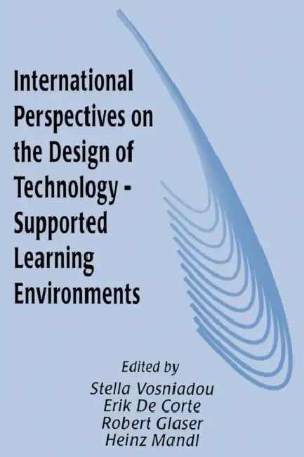 International Perspectives on the Design of Technology-supported Learning Environments by Stella Vosniadou, Erik de Corte, Robert Glaser