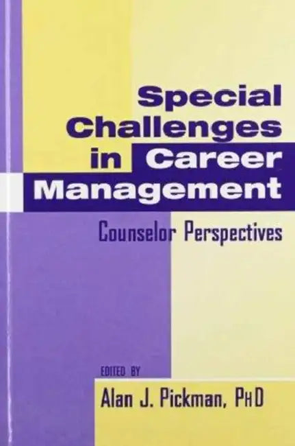 Special Challenges in Career Management: Counselor Perspectives by Alan J.Pickman