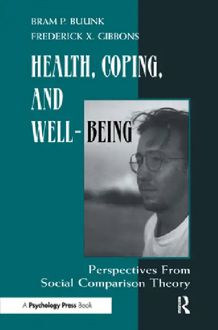 Health, Coping, and Well-being: Perspectives From Social Comparison Theory by Bram P. Buunk