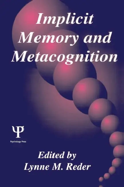 Implicit Memory and Metacognition by Lynne M. Reder