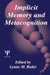 Implicit Memory and Metacognition by Lynne M. Reder