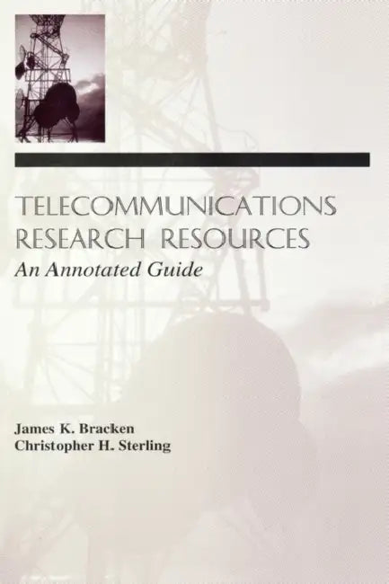 Telecommunications Research Resources: An Annotated Guide by James K. Bracken, Christopher H. Sterling