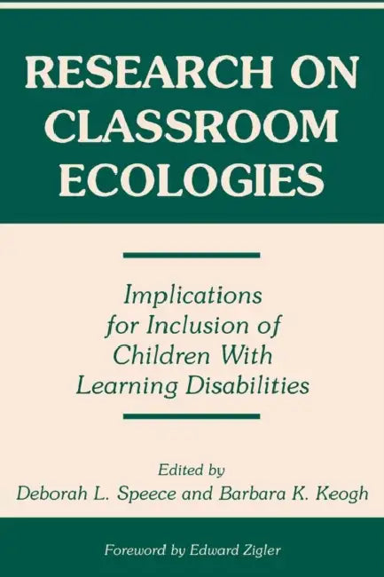 Research on Classroom Ecologies: Implications for Inclusion of Children with Learning Disabilities by Deborah L. Speece, Barbara K. Keogh
