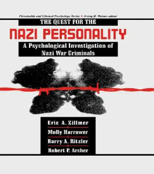 The Quest for the Nazi Personality: A Psychological Investigation of Nazi War Criminals by Eric A. Zillmer